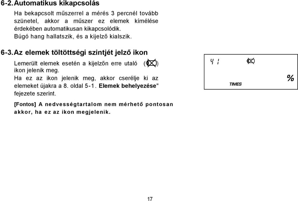 Az elemek töltöttségi szintjét jelző ikon Lemerült elemek esetén a kijelzőn erre utaló ( ) ikon jelenik meg.