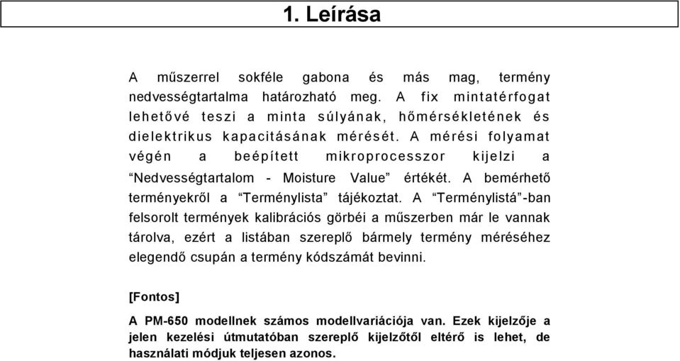 A mérési folyam at végén a beépített m ikroprocesszor k ijelzi a Nedvességtartalom - Moisture Value értékét. A bemérhető terményekről a Terménylista tájékoztat.