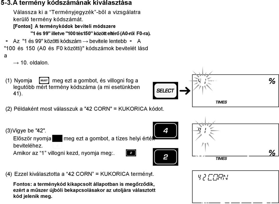 Az "1 és 99" közötti kódszám bevitele lentebb A "100 és 150 (A0 és F0 közötti)" kódszámok bevitelét lásd a 10. oldalon.