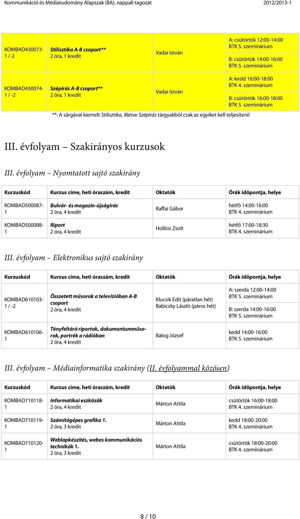 A: kedd 6:00-8:00 B: csütörtök 6:00-8:00 III. évfolyam Szakirányos kurzusok III.