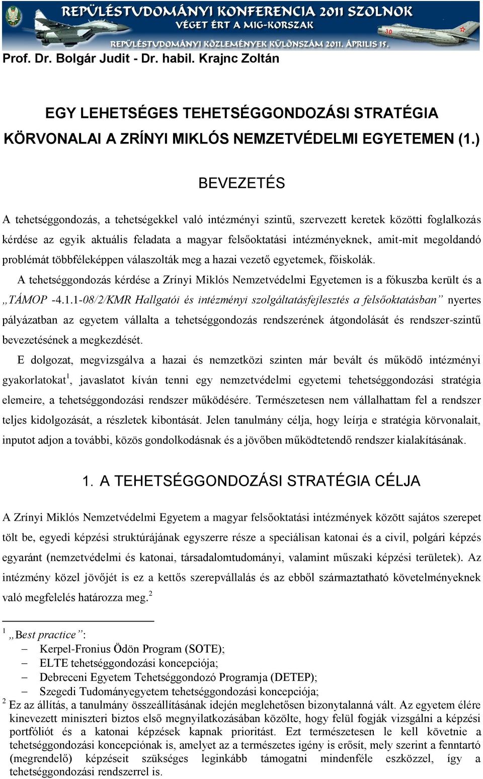 megoldandó problémát többféleképpen válaszolták meg a hazai vezető egyetemek, főiskolák. A tehetséggondozás kérdése a Zrínyi Miklós Nemzetvédelmi Egyetemen is a fókuszba került és a TÁMOP -4.1.