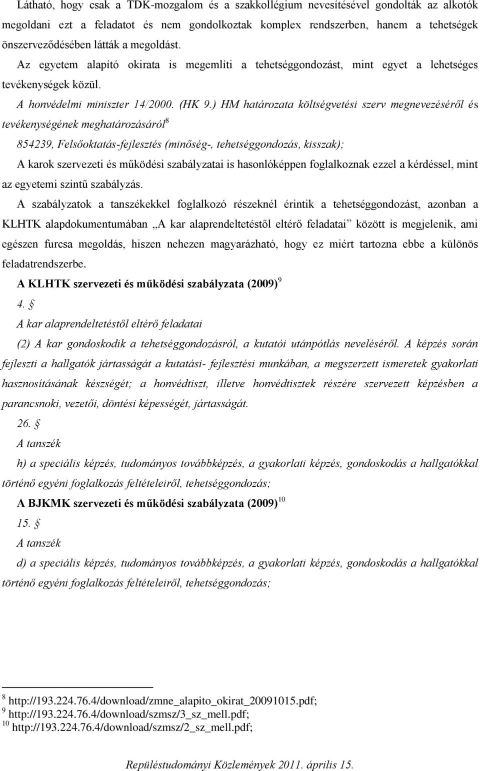 ) HM határozata költségvetési szerv megnevezéséről és tevékenységének meghatározásáról 8 854239, Felsőoktatás-fejlesztés (minőség-, tehetséggondozás, kisszak); A karok szervezeti és működési