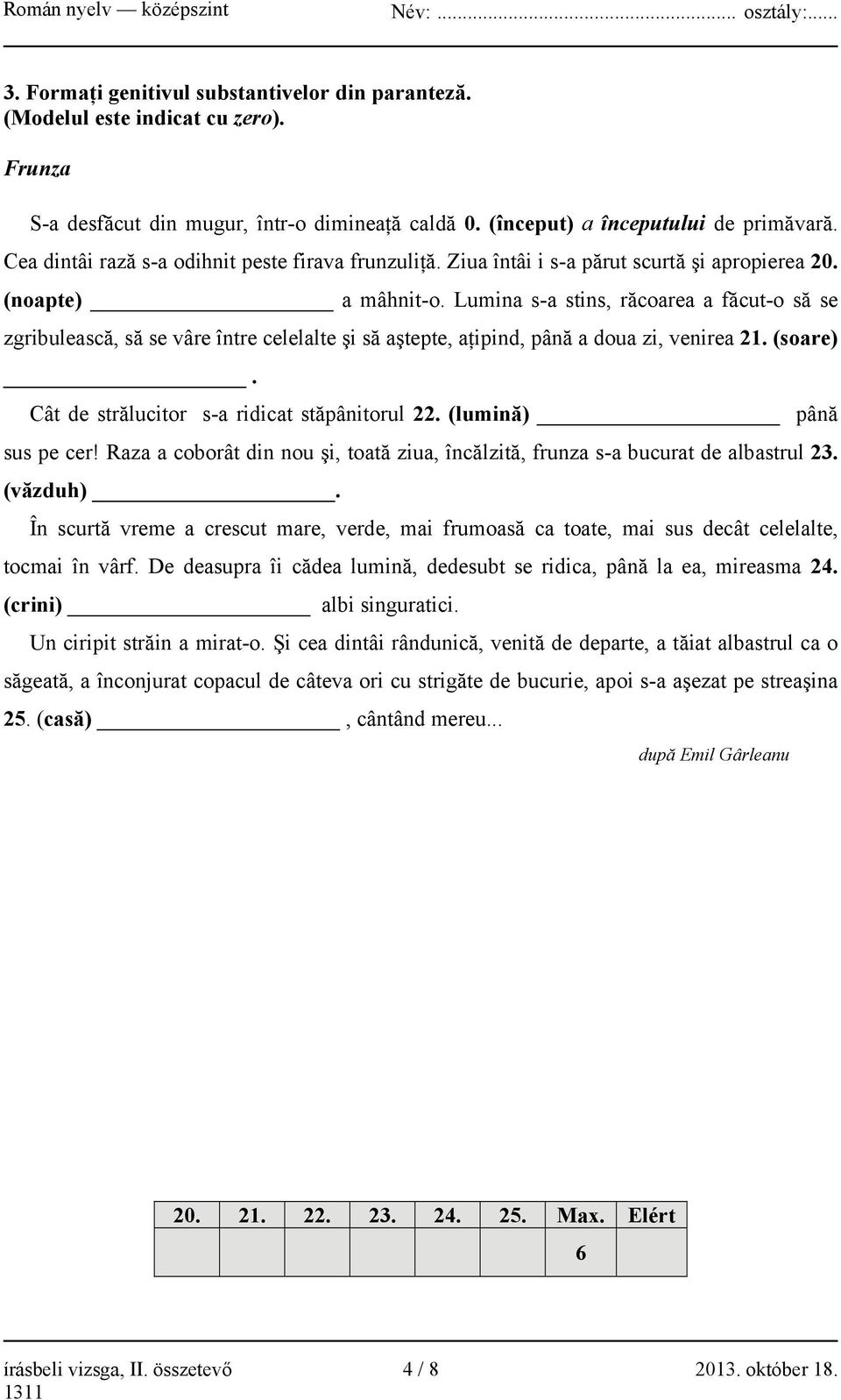 Lumina s-a stins, răcoarea a făcut-o să se zgribulească, să se vâre între celelalte şi să aştepte, aţipind, până a doua zi, venirea 21. (soare). Cât de strălucitor s-a ridicat stăpânitorul 22.