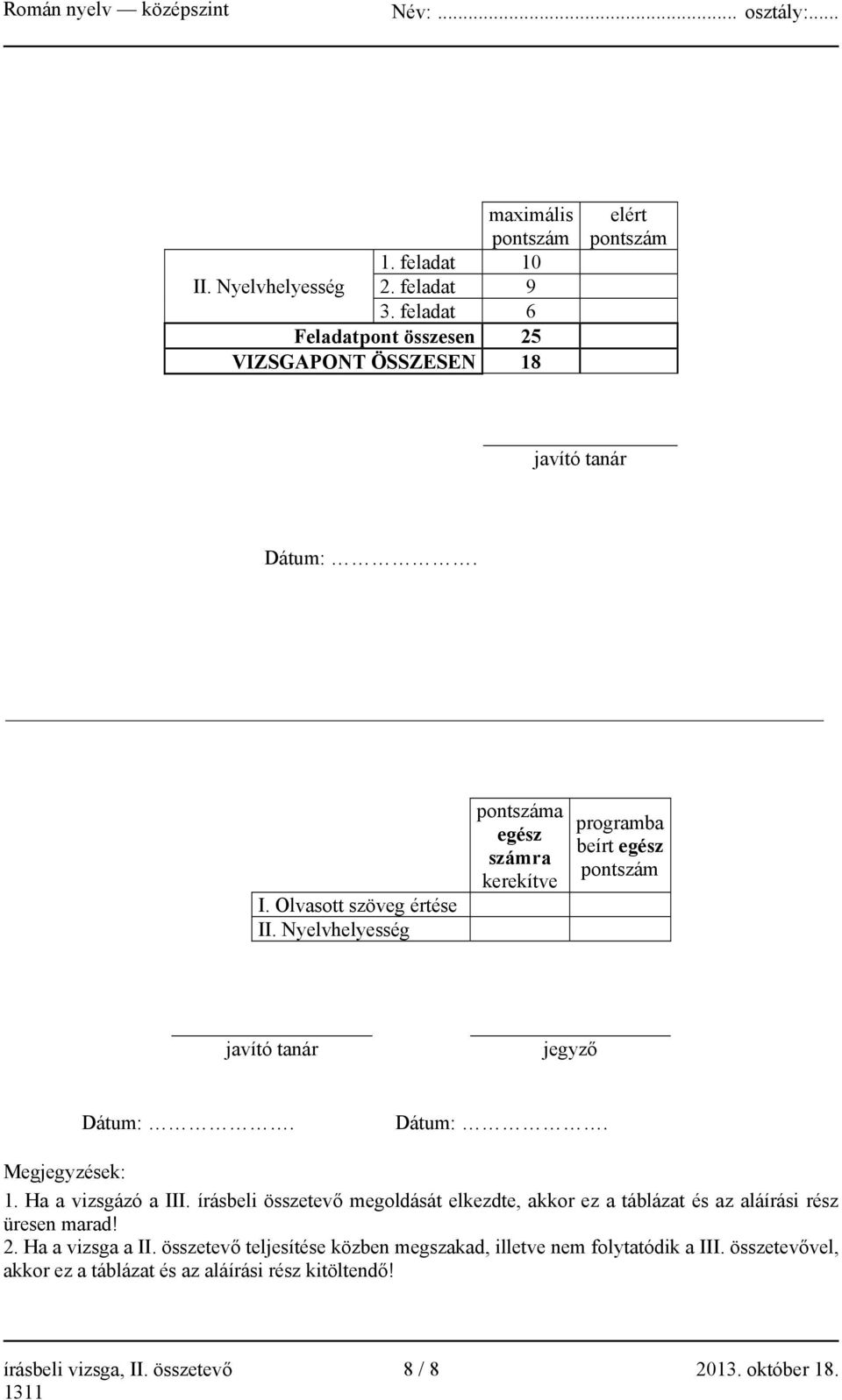 írásbeli összetevő megoldását elkezdte, akkor ez a táblázat és az aláírási rész üresen marad! 2. Ha a vizsga a II.