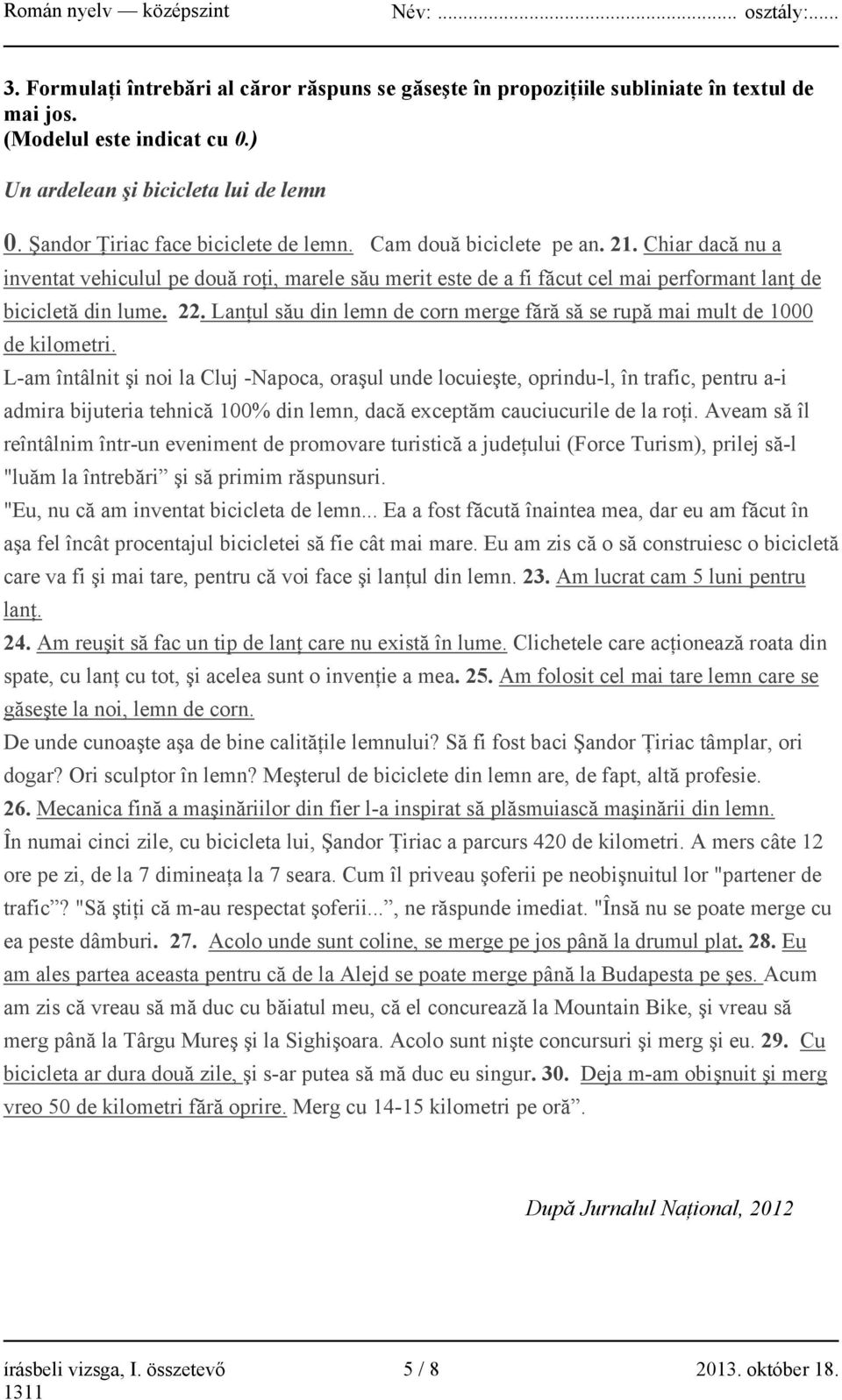 22. Lanţul său din lemn de corn merge fără să se rupă mai mult de 1000 de kilometri.