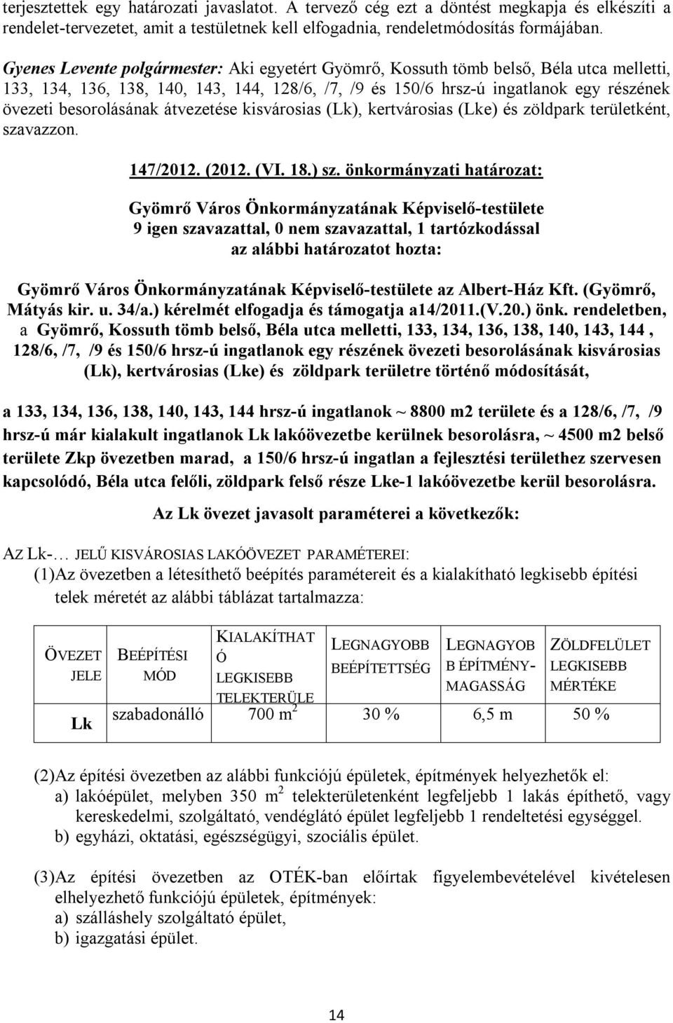 besorolásának átvezetése kisvárosias (Lk), kertvárosias (Lke) és zöldpark területként, szavazzon. 147/2012. (2012. (VI. 18.) sz.