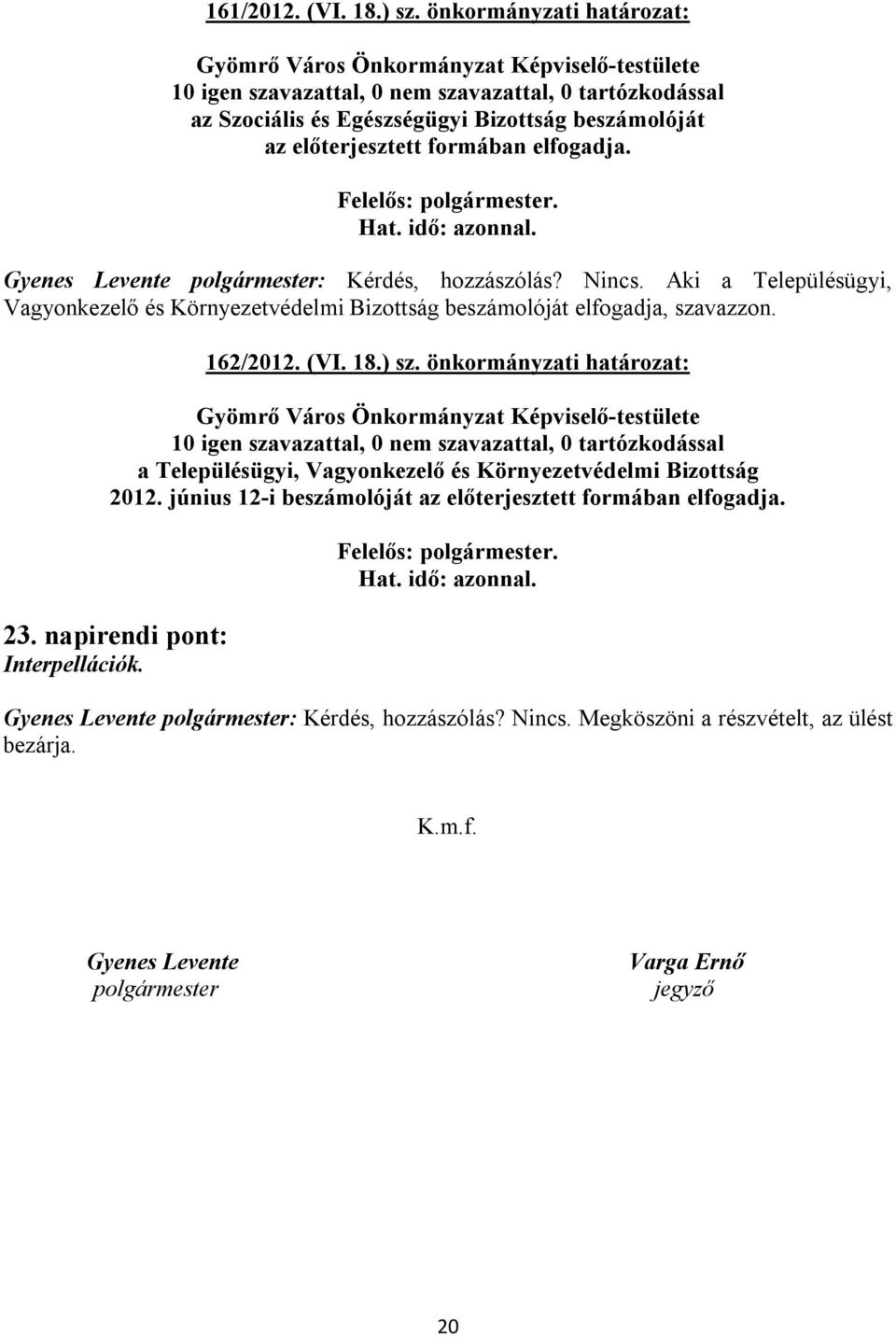 (VI. 18.) sz. önkormányzati határozat: a Településügyi, Vagyonkezelő és Környezetvédelmi Bizottság 2012.