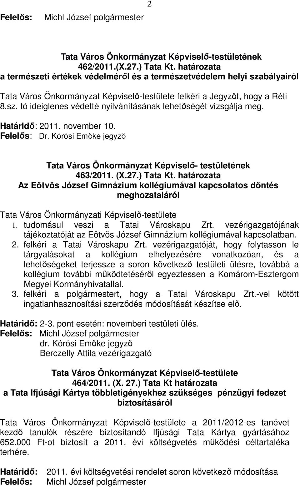 Határidő: 2011. november 10. Felelős: Dr. Kórósi Emőke jegyző Tata Város Önkormányzat Képviselő- testületének 463/2011. (X.27.) Tata Kt.