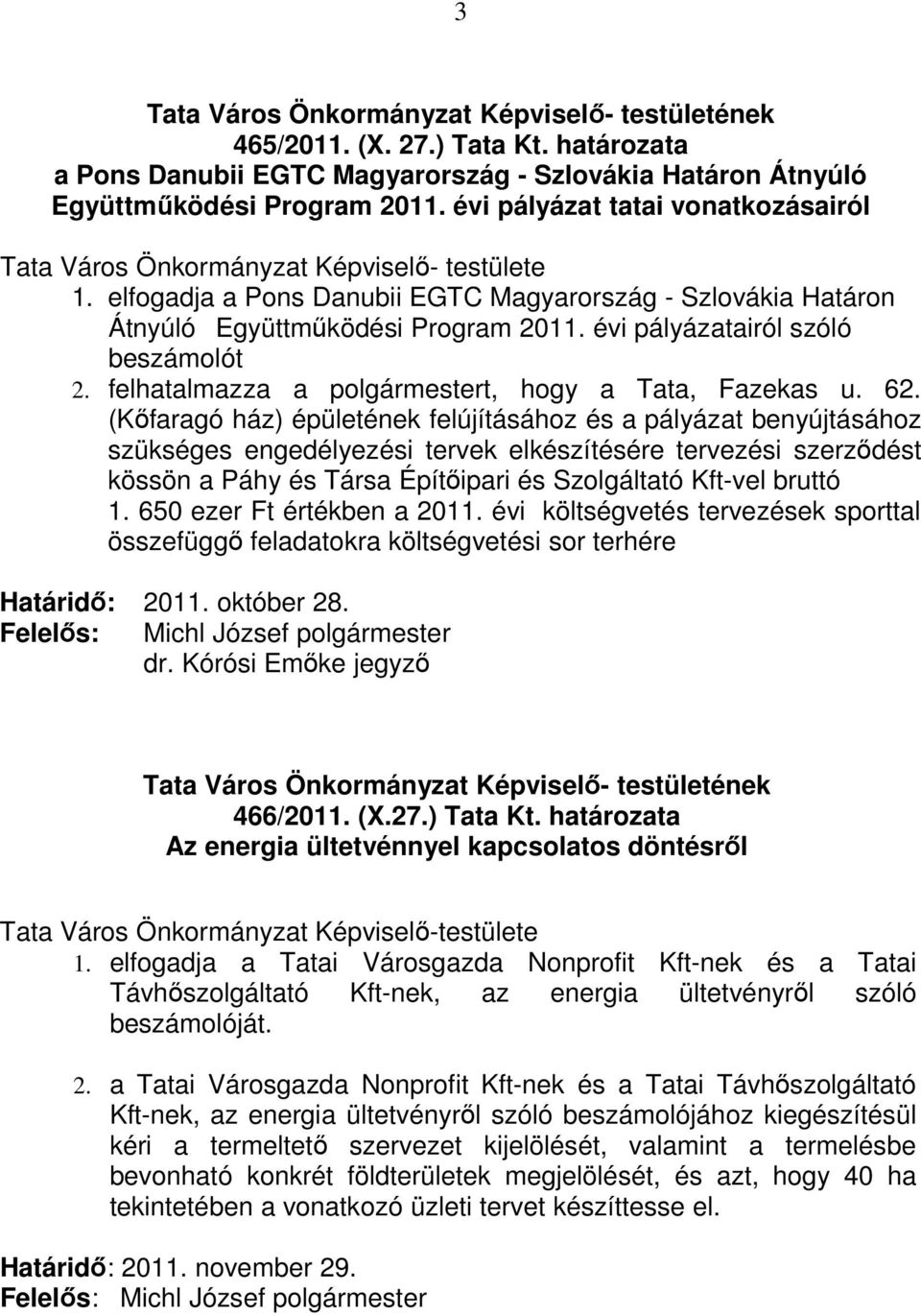 évi pályázatairól szóló beszámolót 2. felhatalmazza a polgármestert, hogy a Tata, Fazekas u. 62.