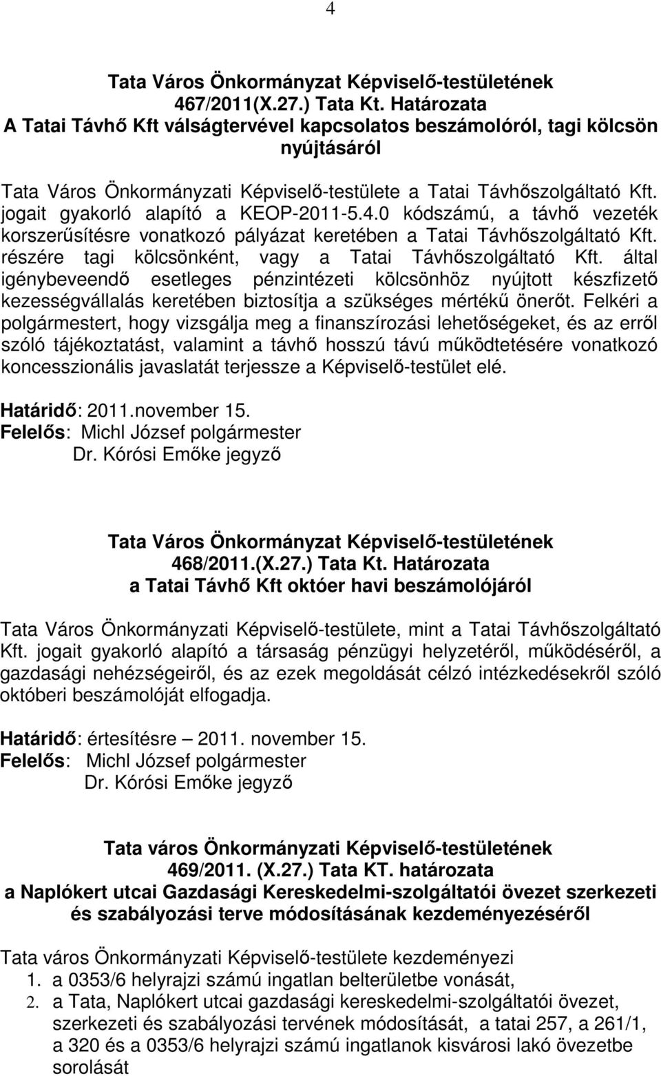 jogait gyakorló alapító a KEOP-2011-5.4.0 kódszámú, a távhő vezeték korszerűsítésre vonatkozó pályázat keretében a Tatai Távhőszolgáltató Kft.