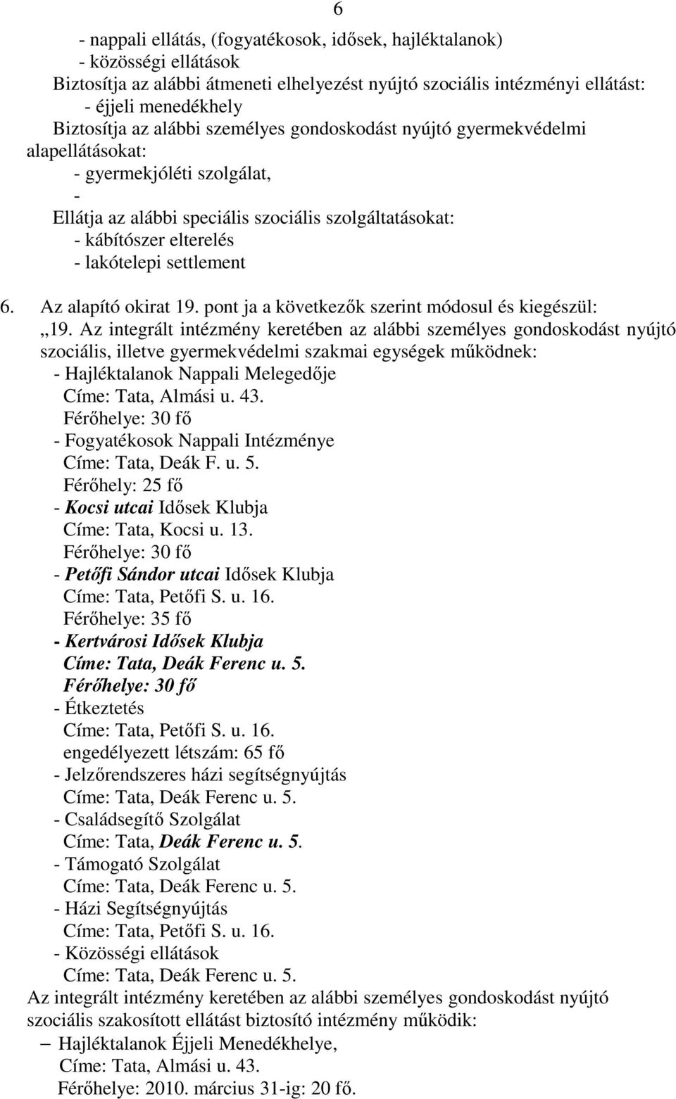 settlement 6. Az alapító okirat 19. pont ja a következők szerint módosul és kiegészül: 19.