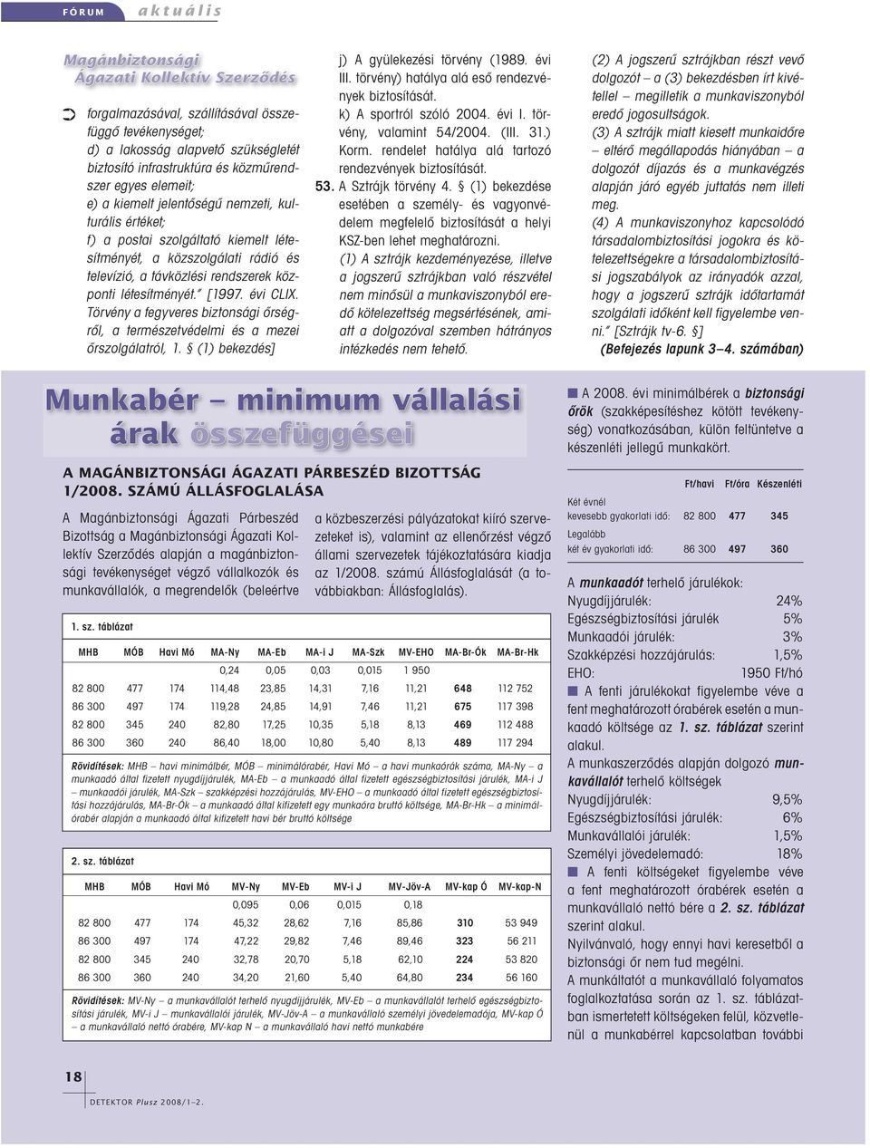 (1) A sztrájk kezdeményezése, illetve a jogszerû sztrájkban való részvétel nem minôsül a munkaviszonyból eredô kötelezettség megsértésének, amiatt a dolgozóval szemben hátrányos intézkedés nem tehetô.