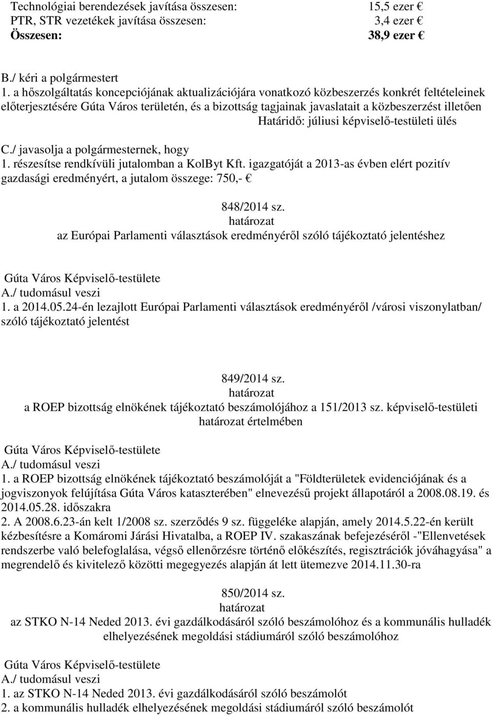 Határidő: júliusi képviselő-testületi ülés C./ javasolja a polgármesternek, hogy 1. részesítse rendkívüli jutalomban a KolByt Kft.