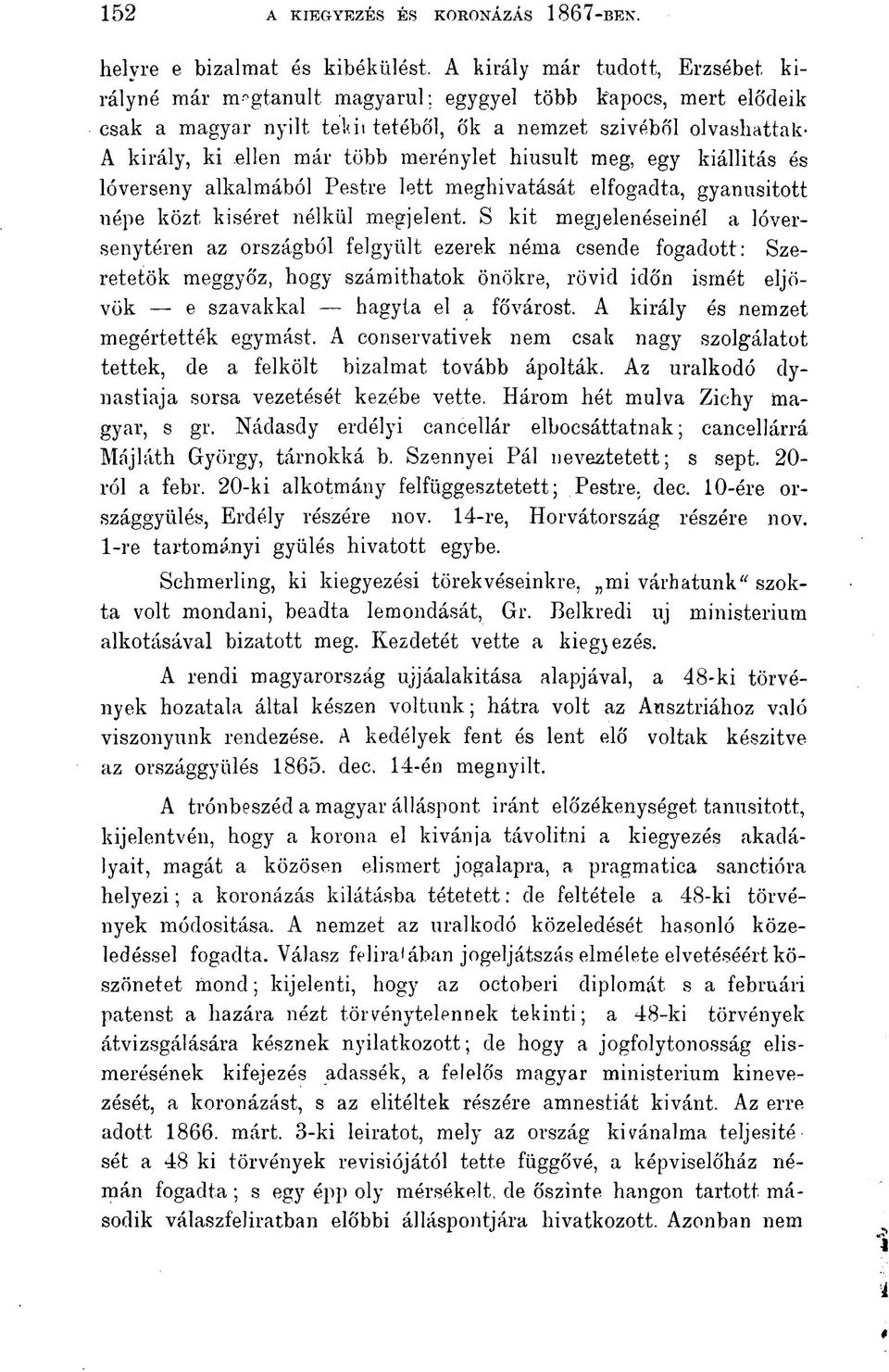 merénylet hiusult meg, egy kiállítás és lóverseny alkalmából Pestre lett meghivatását elfogadta, gyanúsított népe közt kiséret nélkül megjelent.