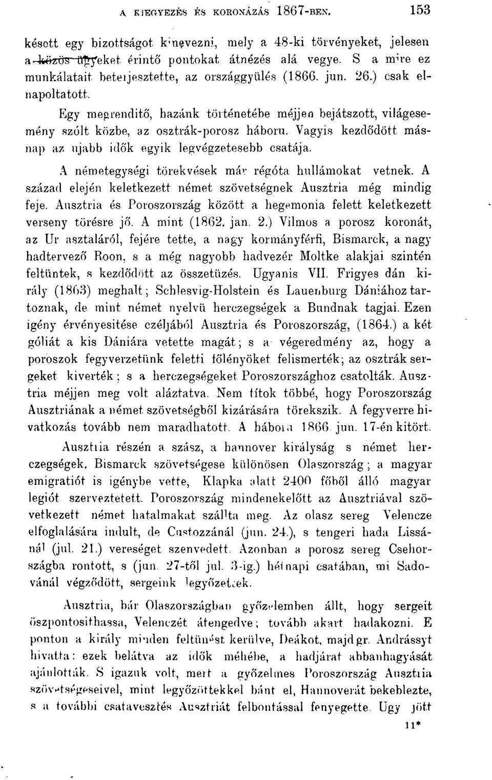 Vagyis kezdődött másnap az ujabb idők egyik legvégzetesebb csatája. A németegységi törekvések már régóta hullámokat vetnek. A század elején keletkezett német szövetségnek Ausztria még mindig feje.