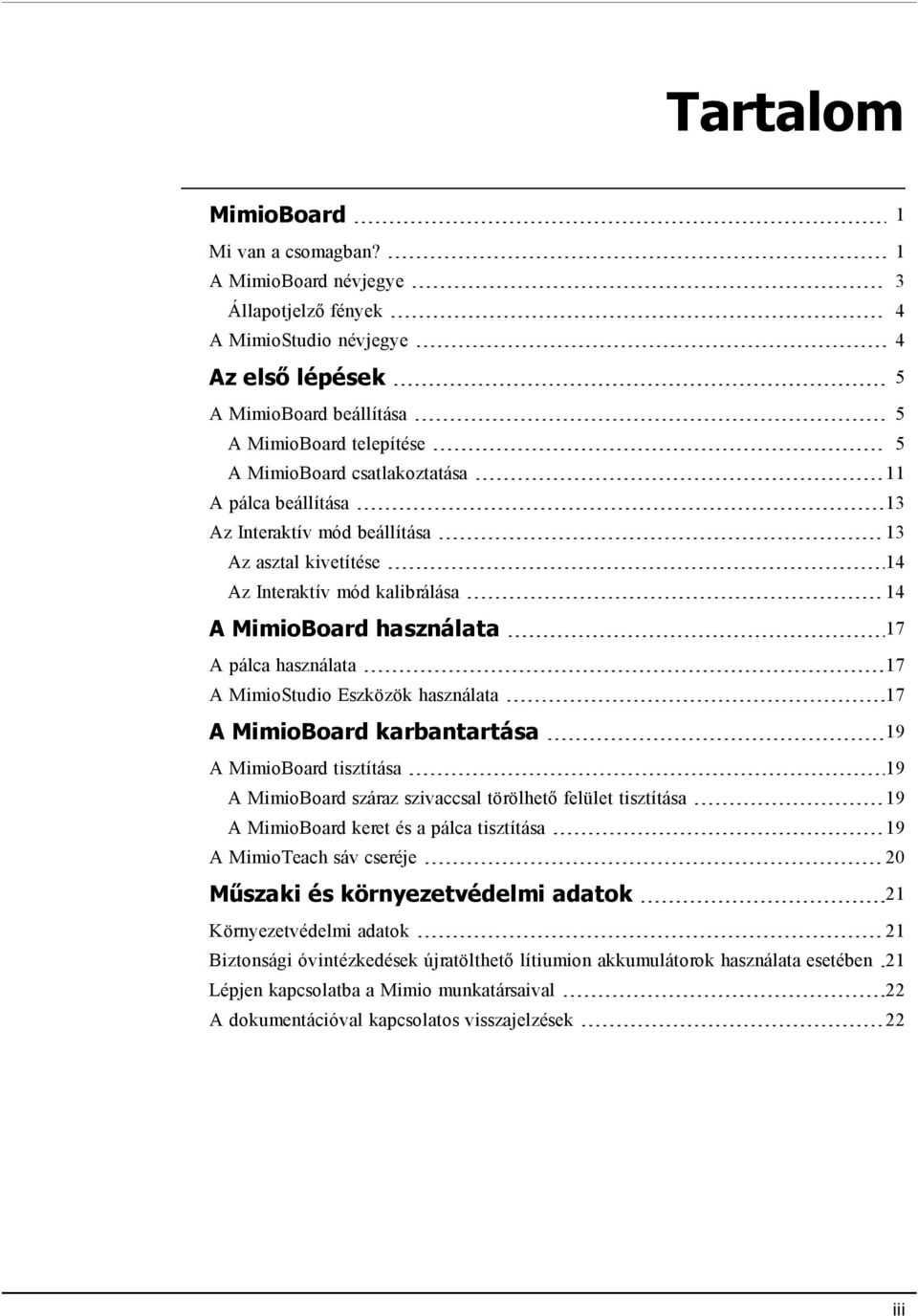 Interaktív mód beállítása 13 Az asztal kivetítése 14 Az Interaktív mód kalibrálása 14 A MimioBoard használata 17 A pálca használata 17 A MimioStudio Eszközök használata 17 A MimioBoard karbantartása