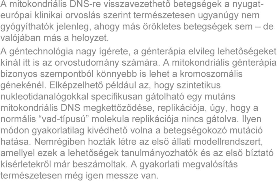 A mitokondriális génterápia bizonyos szempontból könnyebb is lehet a kromoszomális génekénél.