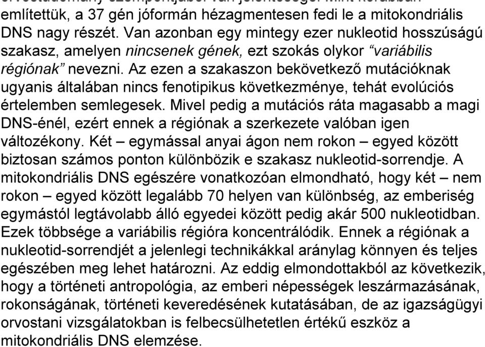 Az ezen a szakaszon bekövetkező mutációknak ugyanis általában nincs fenotipikus következménye, tehát evolúciós értelemben semlegesek.