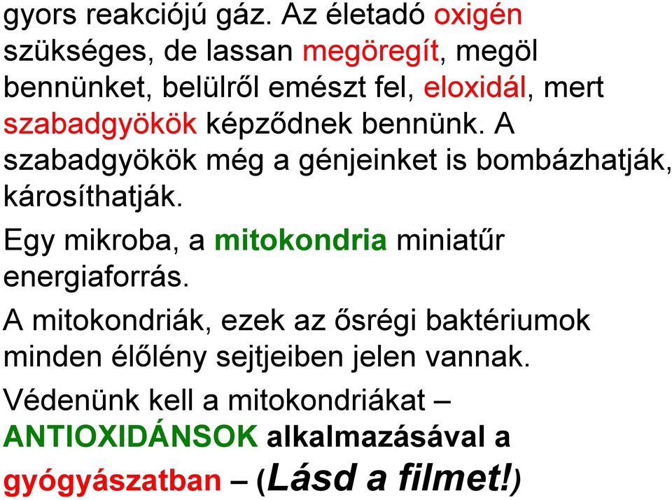 szabadgyökök képződnek bennünk. A szabadgyökök még a génjeinket is bombázhatják, károsíthatják.