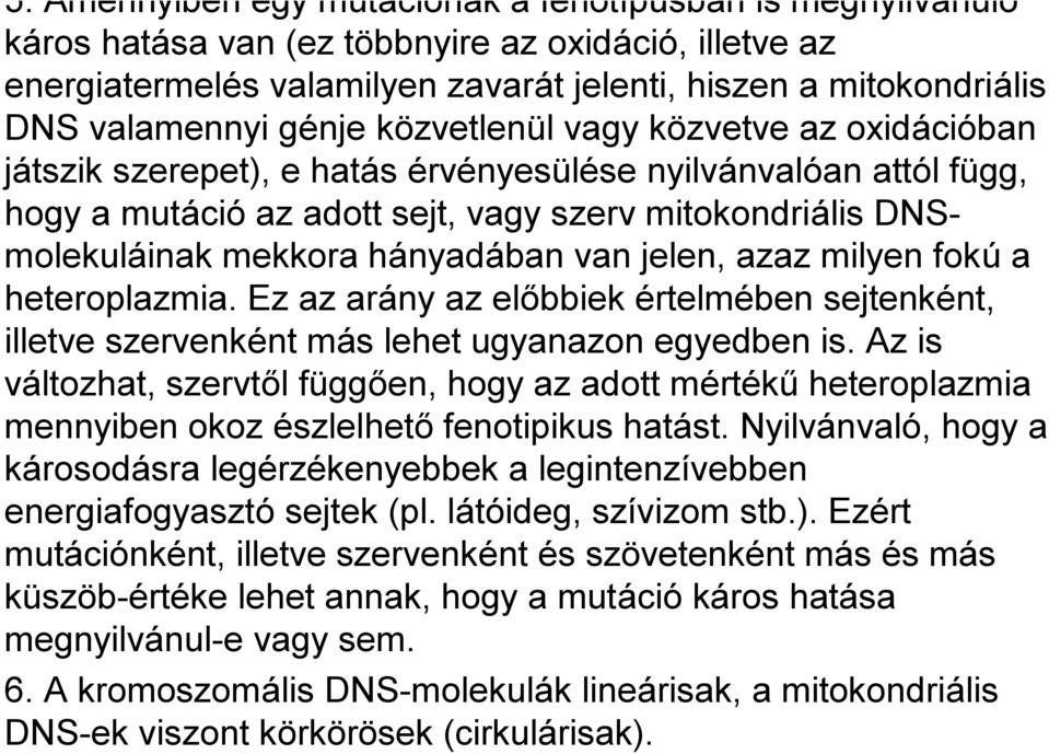 hányadában van jelen, azaz milyen fokú a heteroplazmia. Ez az arány az előbbiek értelmében sejtenként, illetve szervenként más lehet ugyanazon egyedben is.