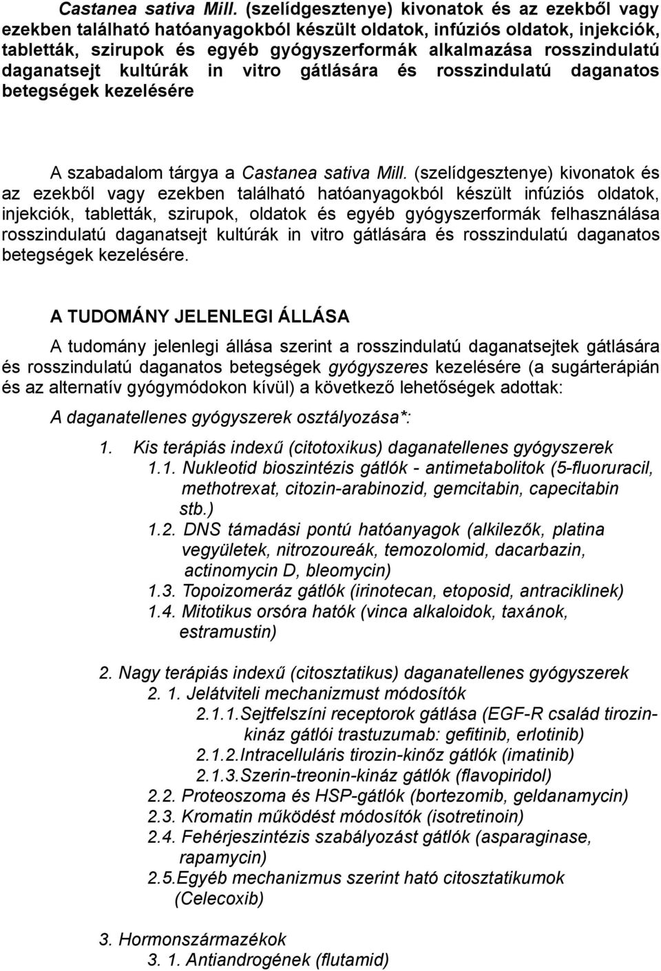 daganatsejt kultúrák in vitro gátlására és rosszindulatú daganatos betegségek kezelésére A szabadalom tárgya a  (szelídgesztenye) kivonatok és az ezekből vagy ezekben található hatóanyagokból készült