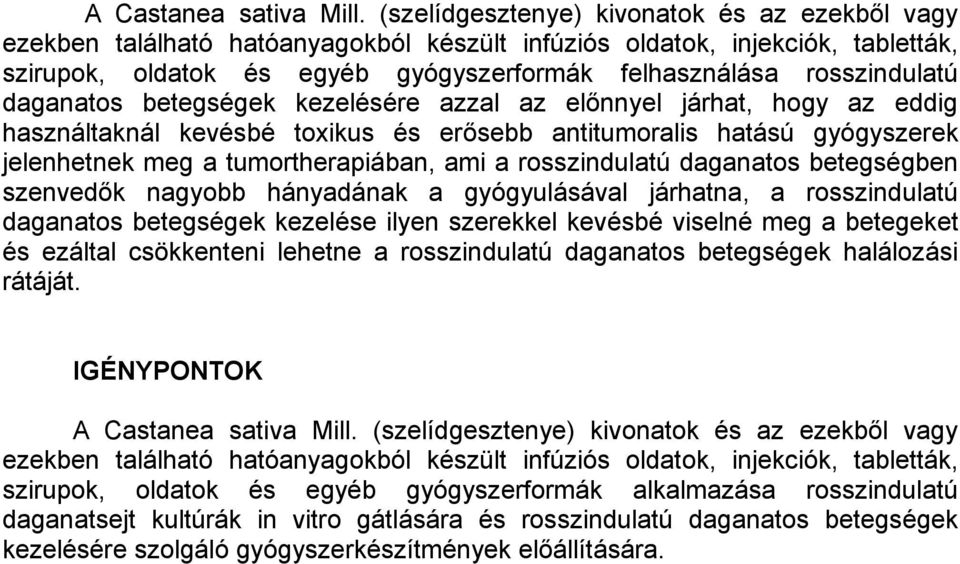 daganatos betegségek kezelésére azzal az előnnyel járhat, hogy az eddig használtaknál kevésbé toxikus és erősebb antitumoralis hatású gyógyszerek jelenhetnek meg a tumortherapiában, ami a