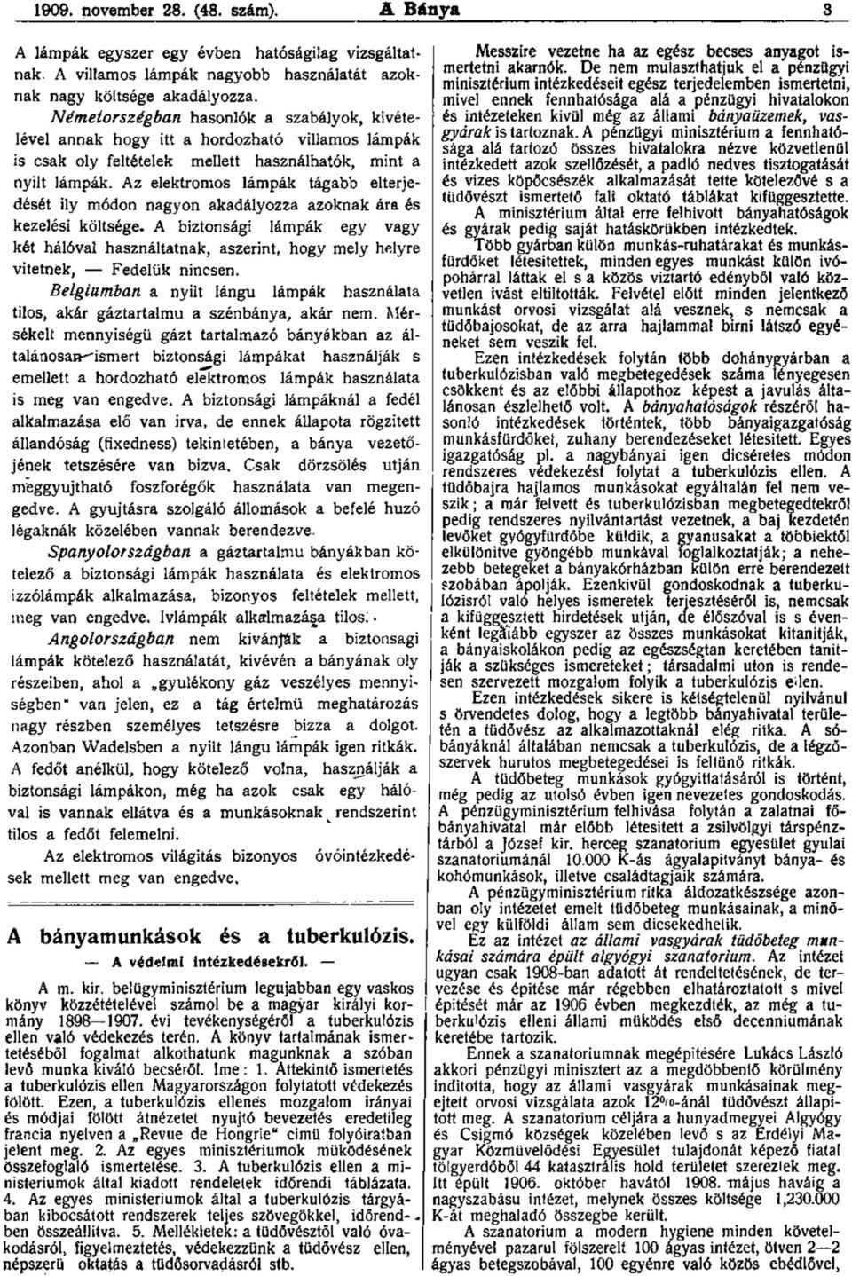 Az elektromos lámpák tágabb elterjedését ily módon nagyon akadályozza azoknak ára és kezelési költsége.