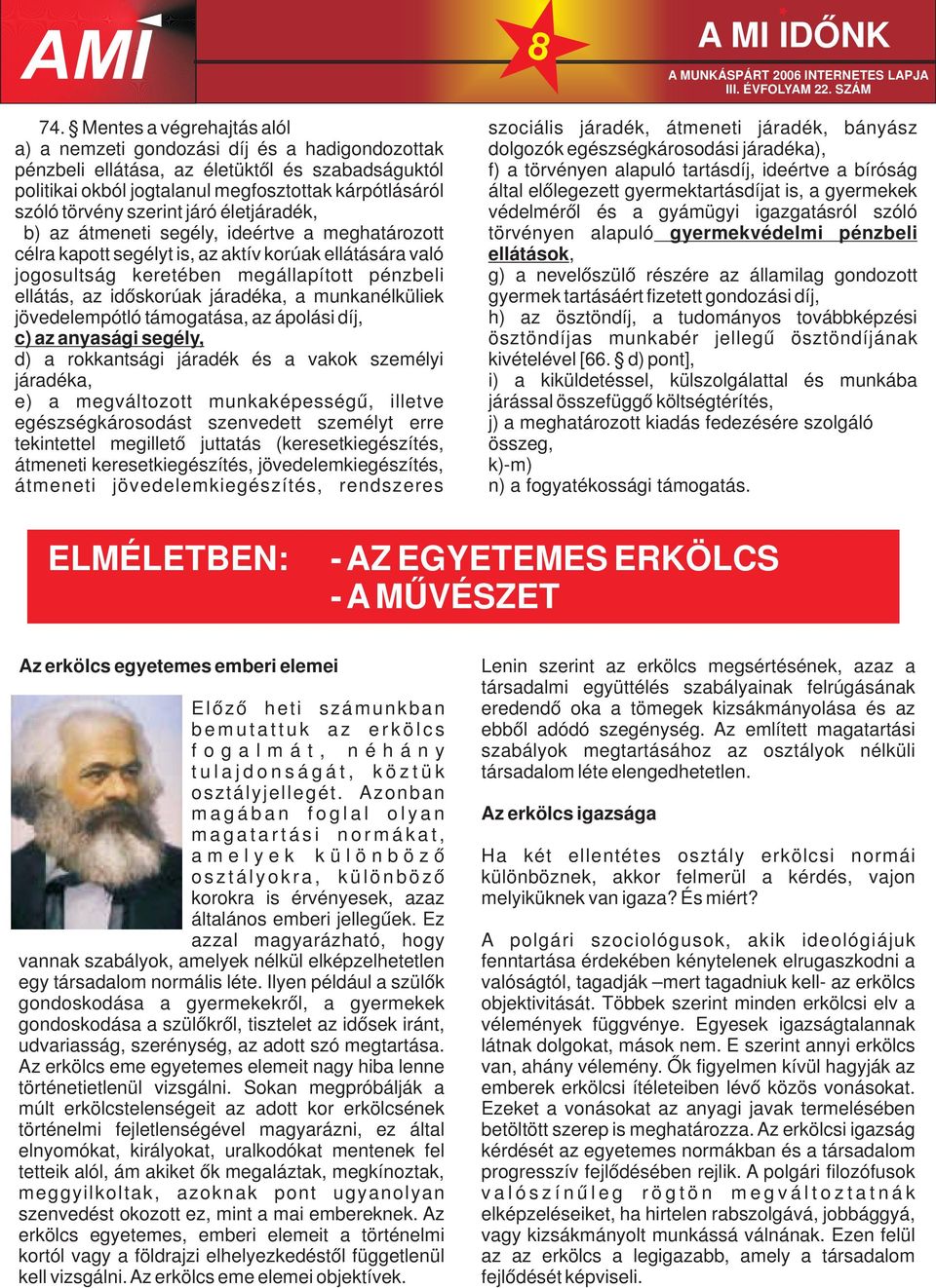 járó életjáradék, védelméről és a gyámügyi igazgatásról szóló b) az átmeneti segély, ideértve a meghatározott törvényen alapuló gyermekvédelmi pénzbeli célra kapott segélyt is, az aktív korúak