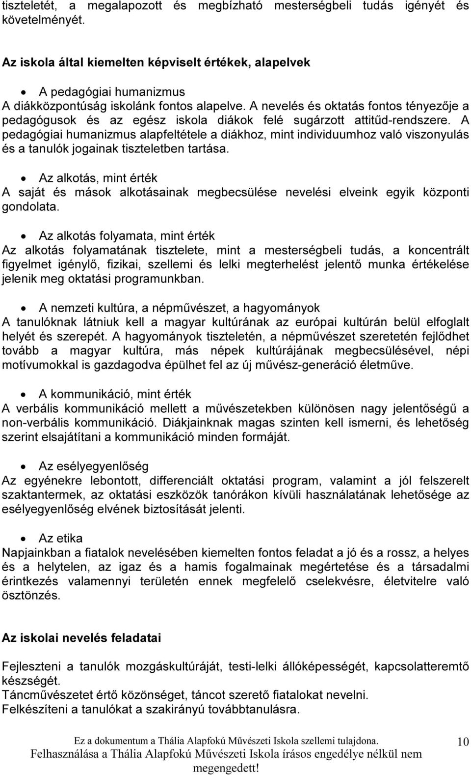 A nevelés és oktatás fontos tényezője a pedagógusok és az egész iskola diákok felé sugárzott attitűd-rendszere.