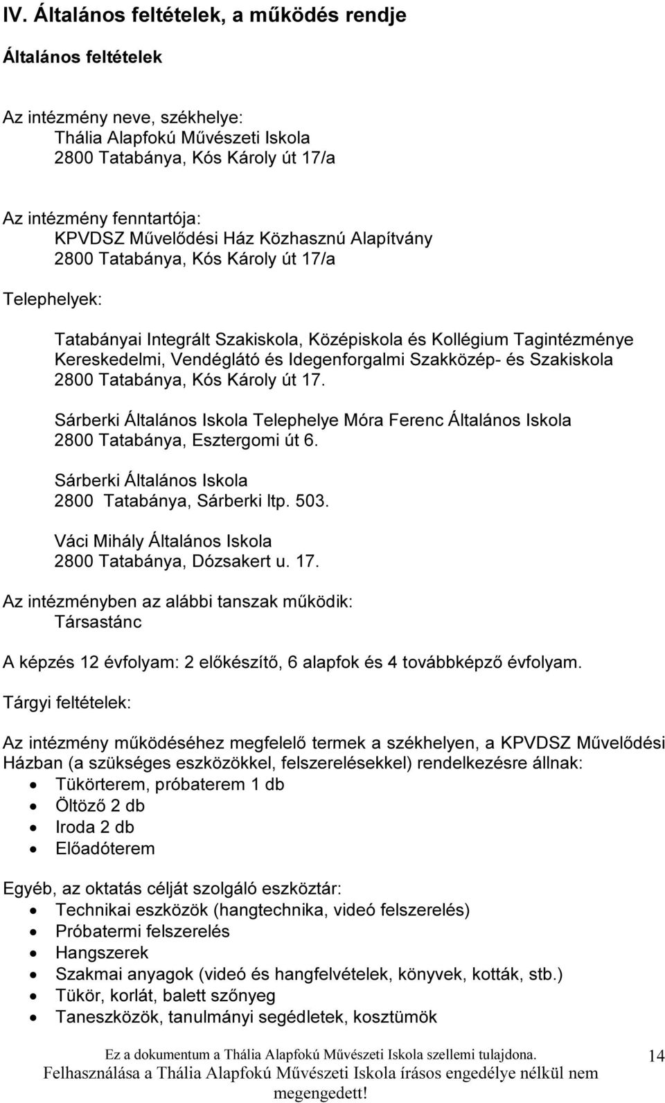 Szakközép- és Szakiskola 2800 Tatabánya, Kós Károly út 17. Sárberki Általános Iskola Telephelye Móra Ferenc Általános Iskola 2800 Tatabánya, Esztergomi út 6.