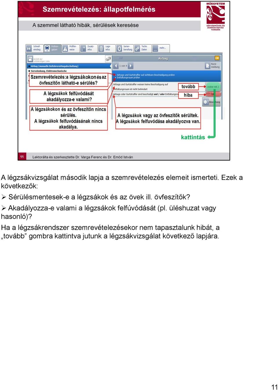 Akadályozza-e valami a légzsákok felfúvódását (pl. üléshuzat vagy hasonló)?