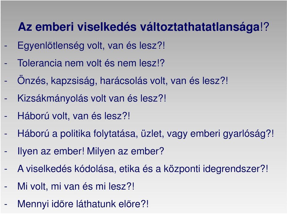 ! - Kizsákmányolás volt van és lesz?! - Háború volt, van és lesz?