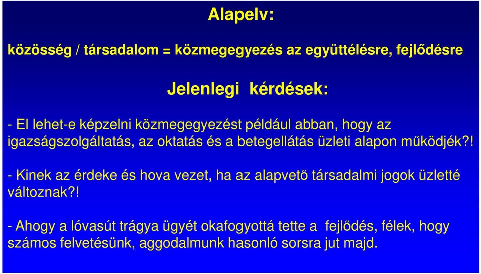 működjék?! - Kinek az érdeke és hova vezet, ha az alapvető társadalmi jogok üzletté változnak?