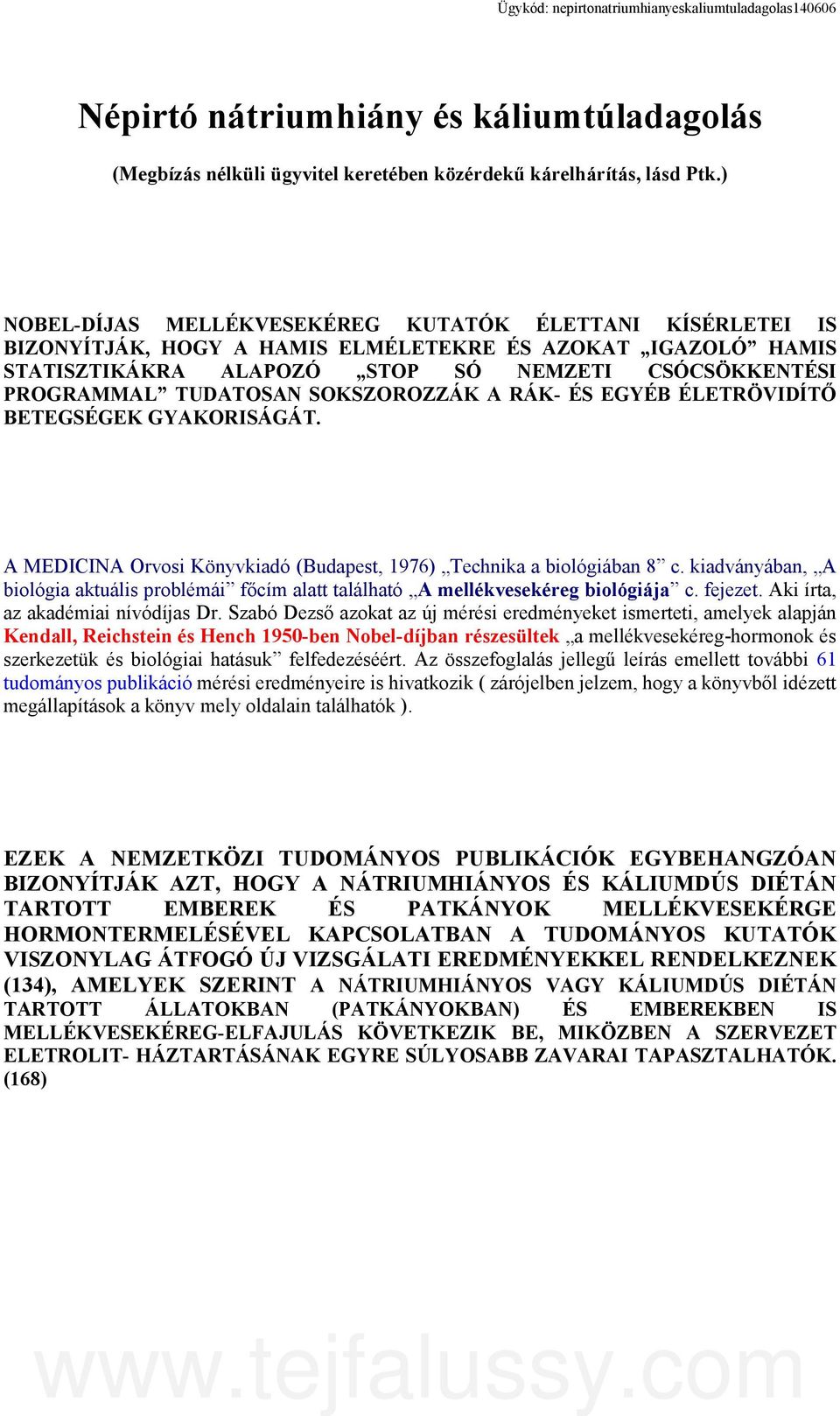 S EGYB LETRÖVIDTŐ BETEGSGEK GYAKORISGT. A MEDICINA Orvosi Könyvkiad (Budapest, 1976) Technika a biolgiban 8 c. kiadvnyban, A biolgia aktulis problmi főcm alatt tallhat A mellkvesekreg biolgija c.