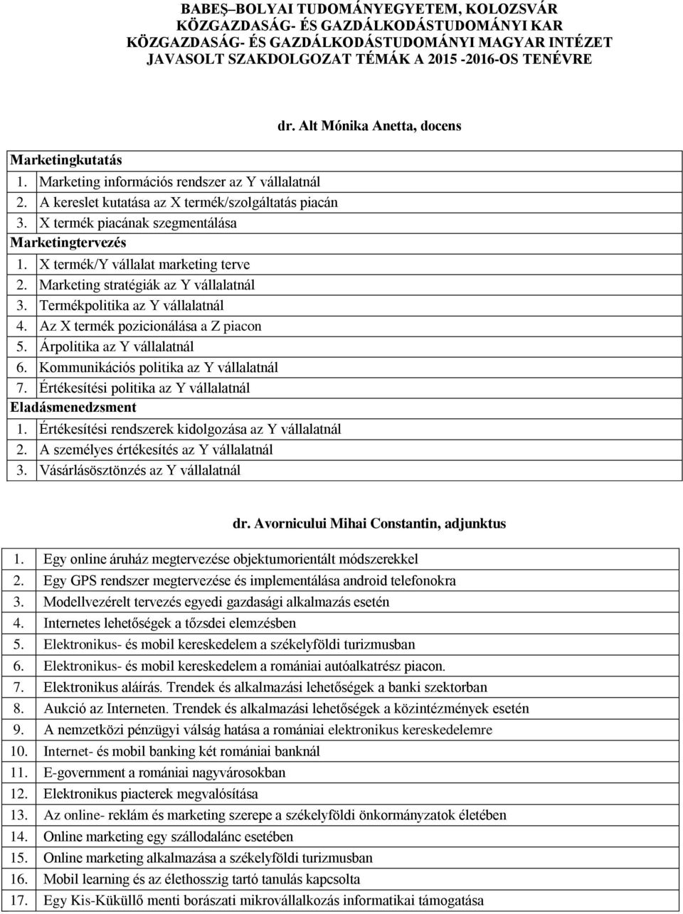 X termék piacának szegmentálása Marketingtervezés X termék/y vállalat marketing terve 2. Marketing stratégiák az Y vállalatnál 3. Termékpolitika az Y vállalatnál 4.