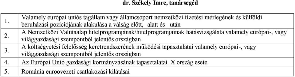 A Nemzetközi Valutaalap hitelprogramjának/hitelprogramjainak hatásvizsgálata valamely európai-, vagy világgazdasági szempontból jelentős országban 3.