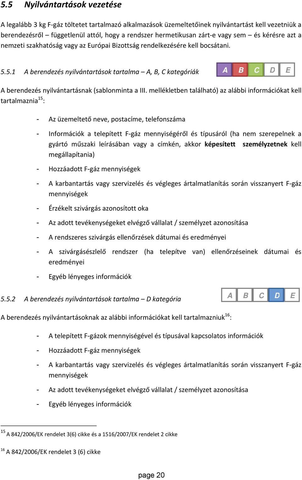 5.1 A berendezés nyilvántartások tartalma A, B, C kategóriák A B C D E A berendezés nyilvántartásnak (sablonminta a III.