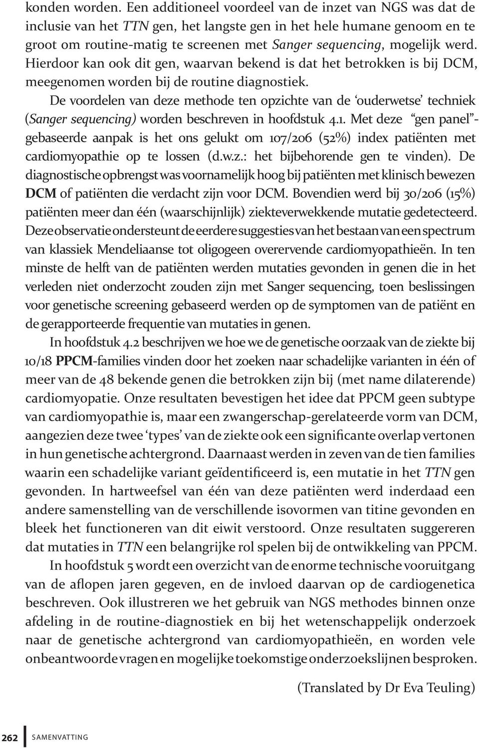 werd. Hierdoor kan ook dit gen, waarvan bekend is dat het betrokken is bij DCM, meegenomen worden bij de routine diagnostiek.