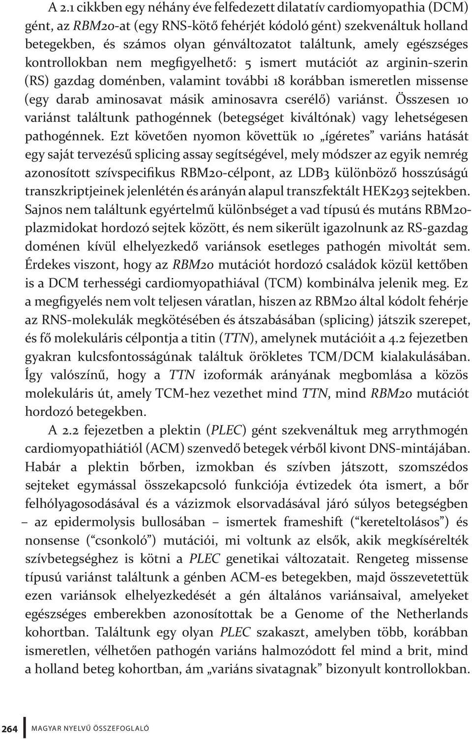 aminosavra cserélő) variánst. Összesen 10 variánst találtunk pathogénnek (betegséget kiváltónak) vagy lehetségesen pathogénnek.