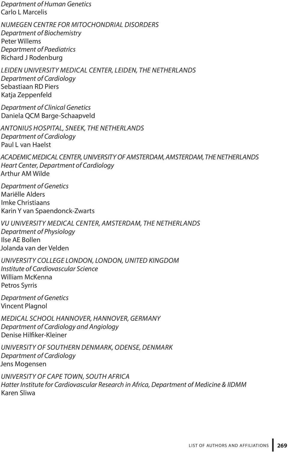 NETHERLANDS Department of Cardiology Paul L van Haelst ACADEMIC MEDICAL CENTER, UNIVERSITY OF AMSTERDAM, AMSTERDAM, THE NETHERLANDS Heart Center, Department of Cardiology Arthur AM Wilde Department