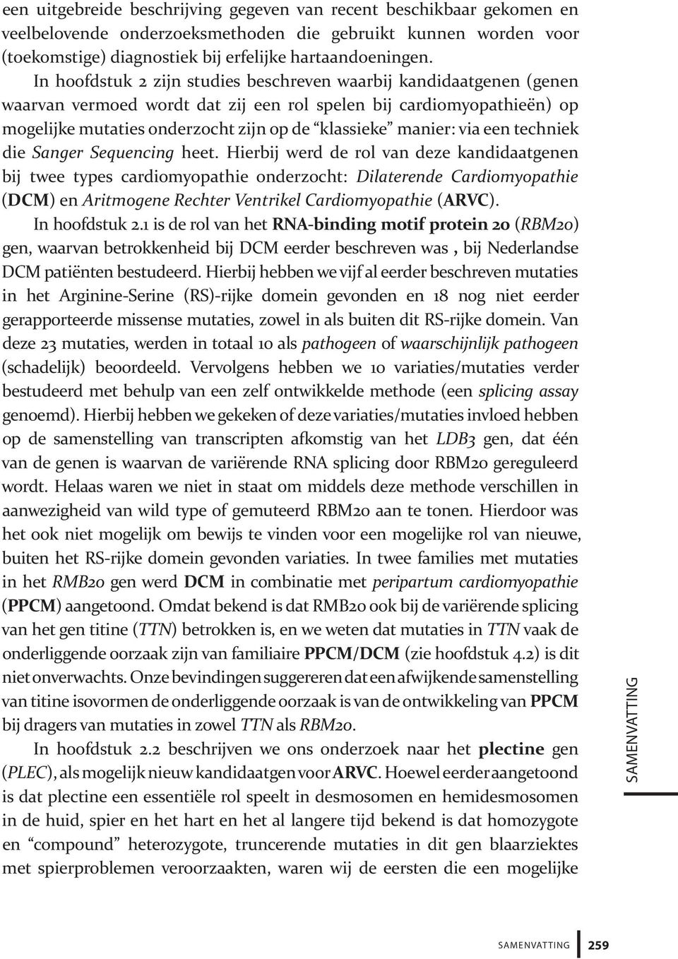 via een techniek die Sanger Sequencing heet.