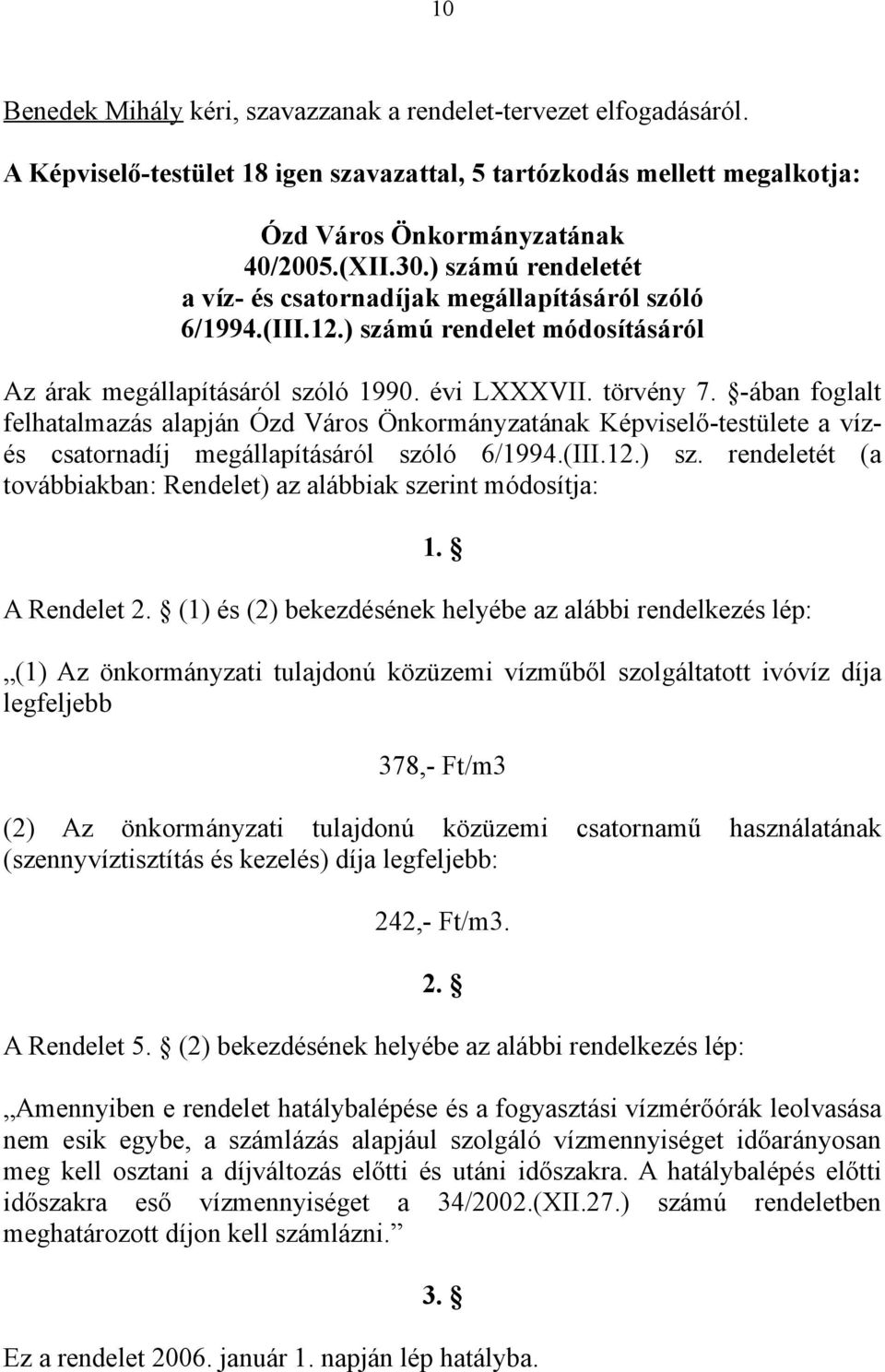 -ában foglalt felhatalmazás alapján Ózd Város Önkormányzatának Képviselő-testülete a vízés csatornadíj megállapításáról szóló 6/1994.(III.12.) sz.