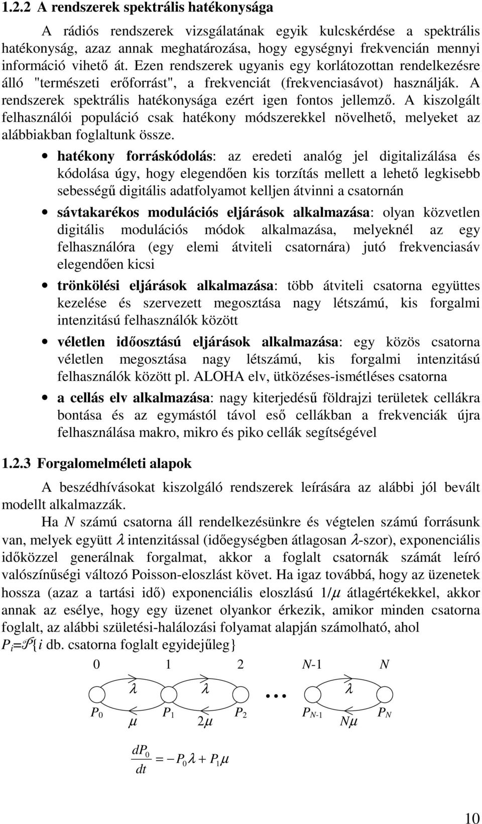 cak hatékony módzerekkel növelhető, melyeket az alábbiakban foglaltunk öze hatékony forrákódolá: az eredeti analóg jel digitalizáláa é kódoláa úgy, hogy elegendően ki torzítá mellett a lehető