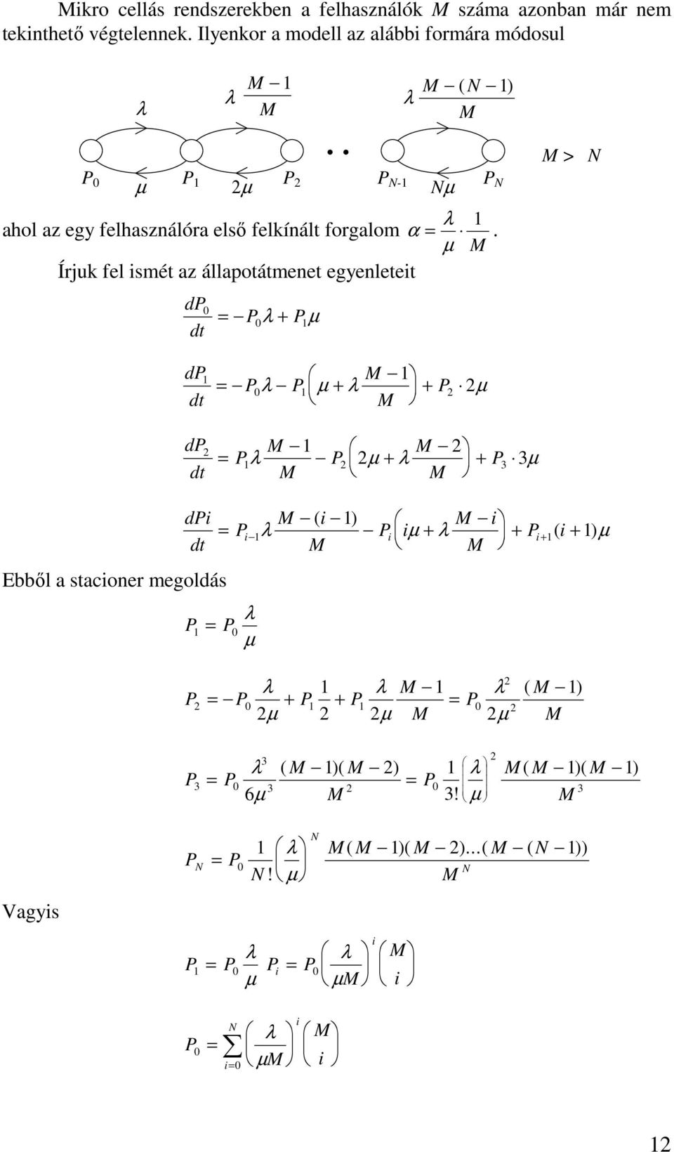 + P µ M dp dt P M M λ P µ + λ + P3 3µ M M dpi dt Ebből a tacioner megoldá P P λ P µ M ( i ) M i λ P iµ + λ + P ( i + ) µ M M i i i+ λ λ M λ ( M ) P P + P +