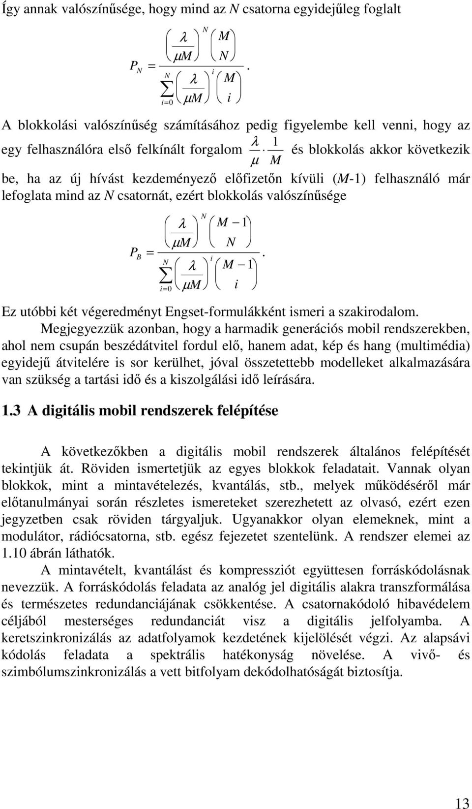 i Ez utóbbi két végeredményt Enget-formulákként imeri a zakirodalom Megjegyezzük azonban, hogy a harmadik generáció mobil rendzerekben, ahol nem cupán bezédátvitel fordul elő, hanem adat, kép é hang