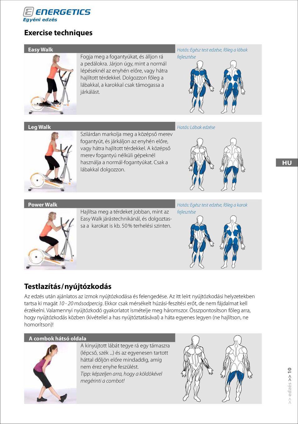 Hatás: Egész test edzése, főleg a lábak fejlesztése Leg Walk Szilárdan markolja meg a középső merev fogantyút, és járkáljon az enyhén előre, vagy hátra hajlított térdekkel.