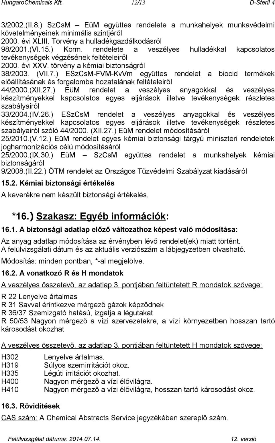 7.) ESzCsM-FVM-KvVm együttes rendelet a biocid termékek előállításának és forgalomba hozatalának feltételeiről 44/2000.(XII.27.