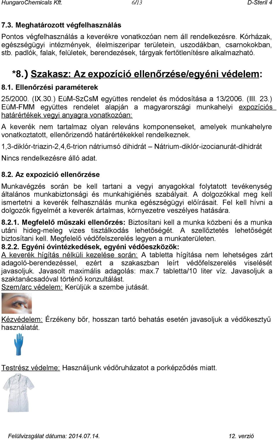 ) Szakasz: Az expozíció ellenőrzése/egyéni védelem: 8.1. Ellenőrzési paraméterek 25/2000. (IX.30.) EüM-SzCsM együttes rendelet és módosítása a 13/2006. (III. 23.