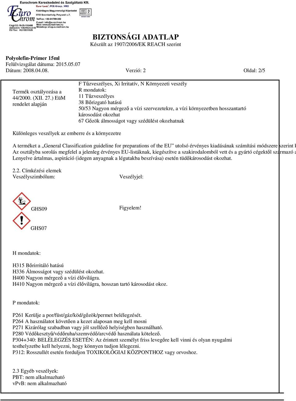 károsodást okozhat 67 Gőzök álmosságot vagy szédülést okozhatnak Különleges veszélyek az emberre és a környezetre A terméket a General Classification guideline for preparations of the EU utolsó