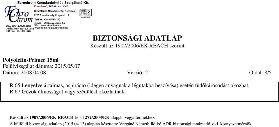 Verzió: 2 Oldal: 8/5 R 65 Lenyelve ártalmas, aspiráció (idegen anyagnak a légutakba beszívása)